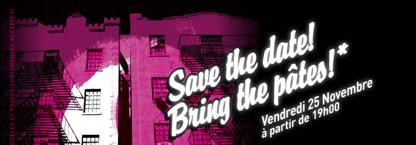 Save the date! Bring the pâtes!* Vendredi 25 novembre à partir de 19h00