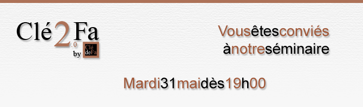 Clé de Fa vous invite à son séminaire le mercredi 01 juin 2011 dès 19h00