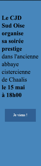 Le CJD
Sud Oise
organise
sa soirée
prestige
dans l'ancienne
abbaye
cistercienne
de Chaalis
le 15 mai
à 18h00