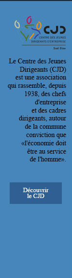 Le Centre des Jeunes Dirigeants (CJD)
est une association qui rassemble, depuis
1938, des chefs d'entreprise
et des cadres dirigeants, autour
de la commune
conviction que
'l'économie doit
être au service de l'homme'