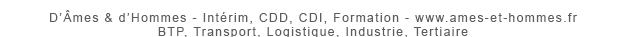 D'Âmes & d'Hommes - Intérim, CDD, CDI, Formation - www.ames-et-hommes.fr - BTP, Transport, Logistique, Industrie, Tertiaire