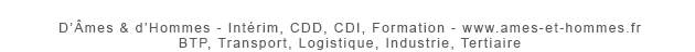 D'Âmes & d'Hommes - Intérim, CDD, CDI, Formation - www.ames-et-hommes.fr - BTP, Transport, Logistique, Industrie, Tertiaire