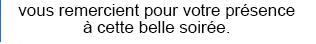 vous remercient pour votre présence à cette belle soirée.