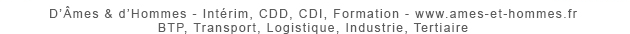 D’Âmes & d’Hommes - Intérim, CDD, CDI, Formation - www.ames-et-hommes.fr - BTP, Transport, Logistique, Industrie, Tertiaire