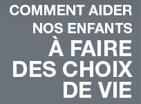 Comment aider nos enfants à faire des choix de vie