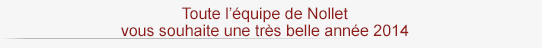 Toute l'équipe de Nollet vous souhaite une très belle année 2014